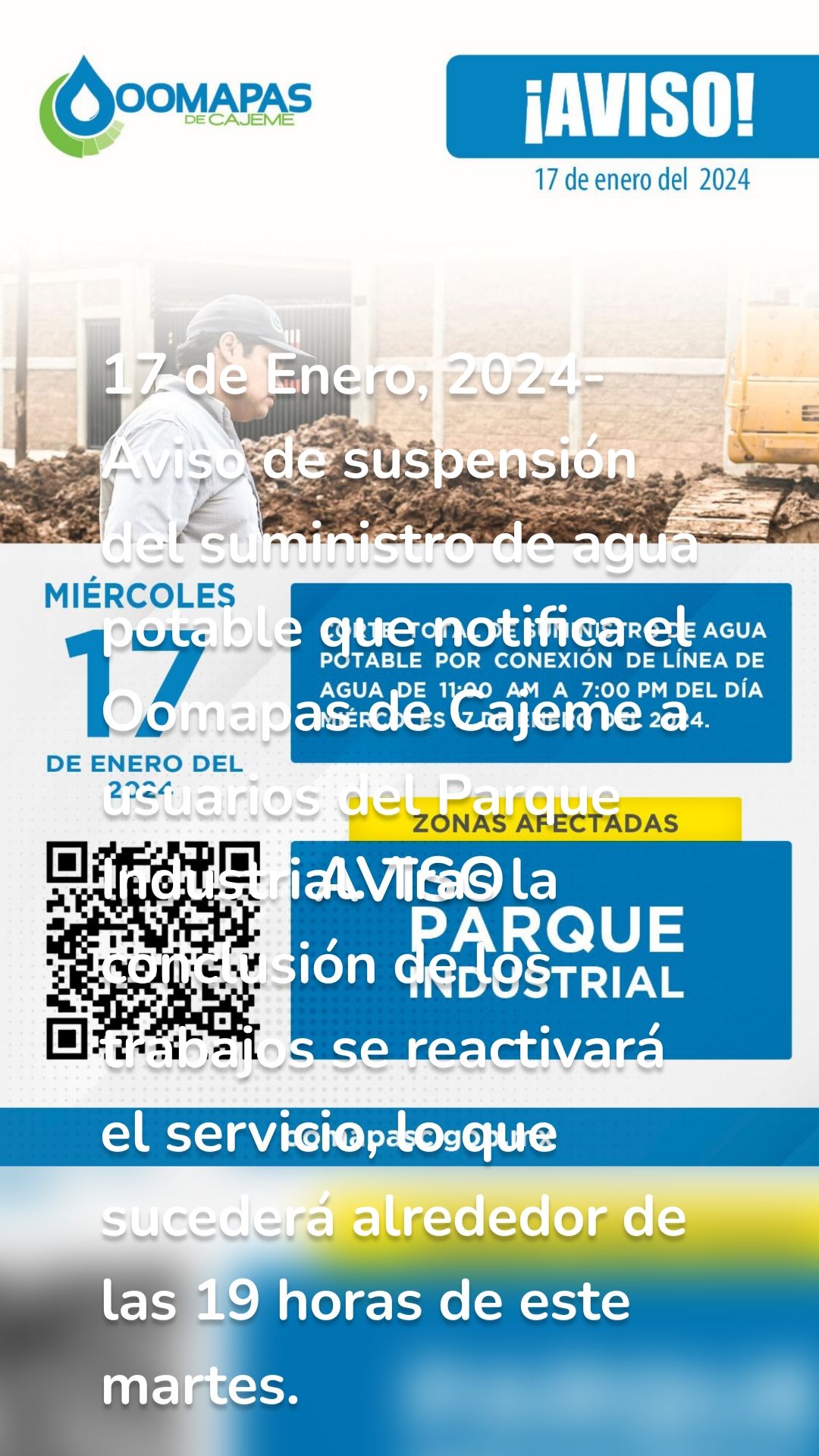 AVISO 17 de Enero, 2024- Aviso de suspensión del suministro de agua potable que notifica el Oomapas de Cajeme a usuarios del Parque Industrial. Tras la conclusión de los trabajos se reactivará el servicio, lo que sucederá alrededor de las 19 horas de este martes. 